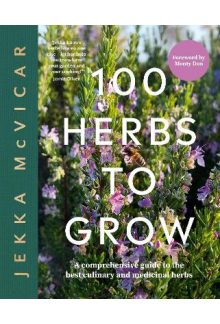 100 Herbs To Grow: A Comprehensive Guide To The Best Culinary And Medicinal Herbs - Humanitas