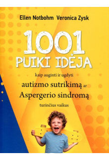 1001 puiki idėja kaip auginti ir ugdyti autizmo sutrikimą ar Aspergerio sindromą turinčius vaikus - Humanitas