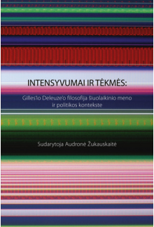 Intensyvumai ir tėkmės: Gilles'io Deleuze'o filosofija šiuolaikinio meno ir politikos kontekste - Humanitas