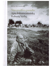 Nuo pradžios pasaulio.Apie dokumentininką R. Verbą - Humanitas