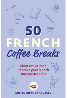 50 French Coffee Breaks: Short Activities..one cup at a time - Humanitas