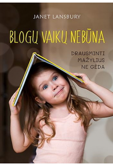 Blogų vaikų nebūna. Drausmintimažylius ne gėda - Humanitas