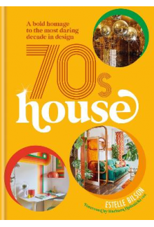 70s House : A bold homage to t he most daring decade in desig - Humanitas