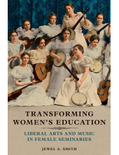 Transforming Women's Education: Liberal Arts and Music in Female Seminaries - Humanitas