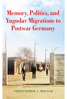 Memory, Politics, and Yugoslav Migrations to Postwar Germany - Humanitas