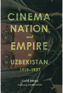 Cinema, Nation, and Empire in Uzbekistan, 1919-1937 - Humanitas