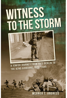 Witness to the Storm: A Jewish Journey from Nazi Berlin to the 82nd Airborne, 1920–1945 - Humanitas