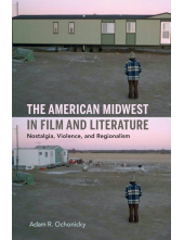 The American Midwest in Film and Literature: Nostalgia, Violence, and Regionalism - Humanitas