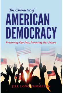 The Character of American Democracy: Preserving Our Past, Protecting Our Future - Humanitas