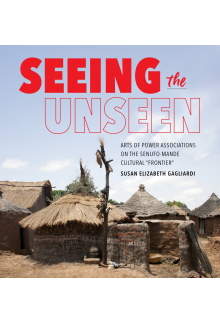 Seeing the Unseen: Arts of Power Associations on the Senufo-Mande Cultural Frontier - Humanitas