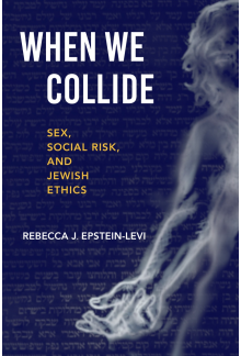 When We Collide: Sex, Social Risk, and Jewish Ethics - Humanitas