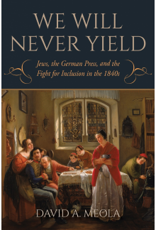 We Will Never Yield: Jews, the German Press, and the Fight for Inclusion in the 1840s - Humanitas