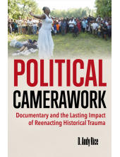 Political Camerawork: Documentary and the Lasting Impact of Reenacting Historical Trauma - Humanitas