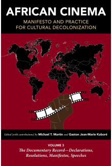 African Cinema: Manifesto and Practice for Cultural Decolonization: Volume 3: The Documentary Record—Declarations, Resolutions, Manifestos, Speeches - Humanitas