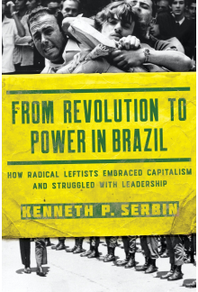 From Revolution to Power in Brazil: How Radical Leftists Embraced Capitalism and Struggled with Leadership - Humanitas