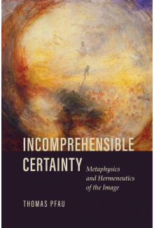 Incomprehensible Certainty: Metaphysics and Hermeneutics of the Image - Humanitas