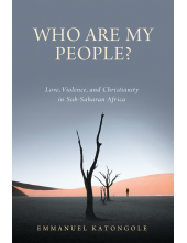 Who Are My People?: Love, Violence, and Christianity in Sub-Saharan Africa - Humanitas