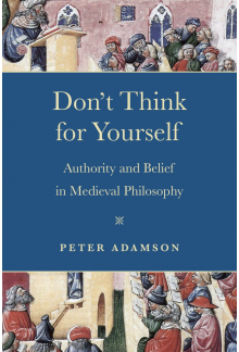 Don't Think for Yourself: Authority and Belief in Medieval Philosophy - Humanitas