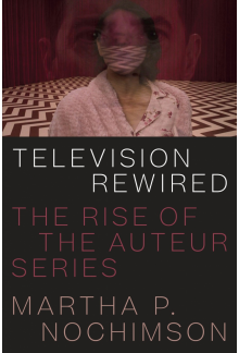 Television Rewired: The Rise of the Auteur Series - Humanitas