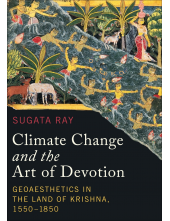 Climate Change and the Art of Devotion: Geoaesthetics in the Land of Krishna, 1550-1850 - Humanitas