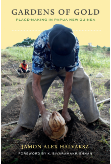 Gardens of Gold: Place-Making in Papua New Guinea - Humanitas