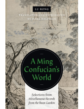 Ming Confucian’s World: Selections from <i>Miscellaneous Records from the Bean Garden</i> - Humanitas