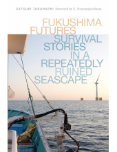 Fukushima Futures: Survival Stories in a Repeatedly Ruined Seascape - Humanitas