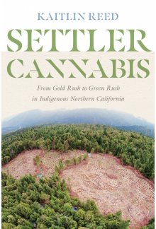 Settler Cannabis: From Gold Rush to Green Rush in Indigenous Northern California - Humanitas