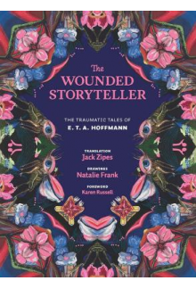 The Wounded Storyteller: The T ales of E. T. A. Hoffmann - Humanitas