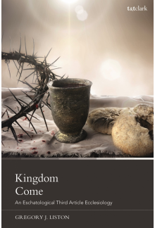 Kingdom Come: An Eschatological Third Article Ecclesiology - Humanitas