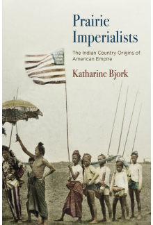 Prairie Imperialists: The Indian Country Origins of American Empire - Humanitas