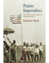 Prairie Imperialists: The Indian Country Origins of American Empire - Humanitas