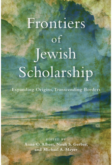 Frontiers of Jewish Scholarship: Expanding Origins, Transcending Borders - Humanitas