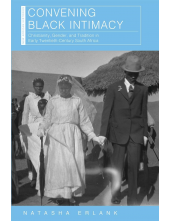 Convening Black Intimacy: Christianity, Gender, and Tradition in Early Twentieth-Century South Africa - Humanitas