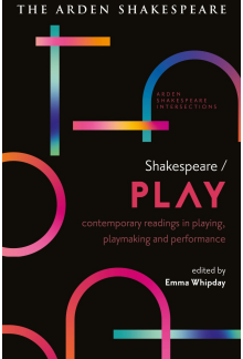 Shakespeare / Play: Contemporary Readings in Playing, Playmaking and Performance - Humanitas