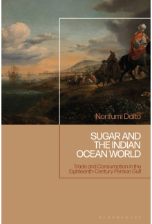 Sugar and the Indian Ocean World: Trade and Consumption in the Eighteenth-Century Persian Gulf - Humanitas