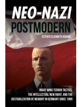 Neo-Nazi Postmodern: Right-Wing Terror Tactics, the Intellectual New Right, and the Destabilization of Memory in Germany since 1989 - Humanitas