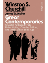 Great Contemporaries: Churchill Reflects on FDR, Hitler, Kipling, Chaplin, Balfour, and Other Giants of His Age - Humanitas