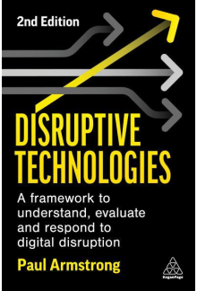 Disruptive Technologies Develop a Practical Framework to Understand, Evaluate and Respond to Digital Disruption - Humanitas