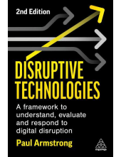 Disruptive Technologies Develop a Practical Framework to Understand, Evaluate and Respond to Digital Disruption - Humanitas