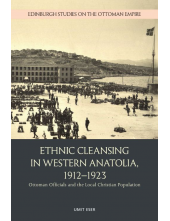 Ethnic Cleansing in Western Anatolia, 1912–1923: Ottoman Officials and the Local Christian Population - Humanitas