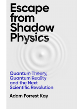 Escape From Shadow Physics: Qu antum Theory, Quantum Reality - Humanitas