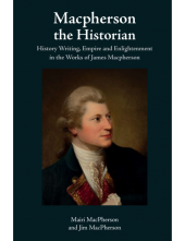 Macpherson the Historian: History Writing, Empire and Enlightenment in the Works of James Macpherson - Humanitas
