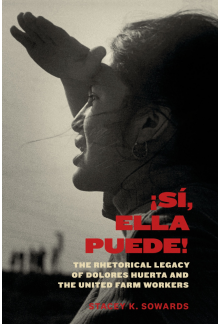 Sí, Ella Puede!: The Rhetorical Legacy of Dolores Huerta and the United Farm Workers - Humanitas