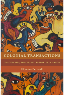 Colonial Transactions: Imaginaries, Bodies, and Histories in Gabon - Humanitas