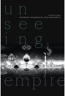 Unseeing Empire: Photography, Representation, South Asian America - Humanitas