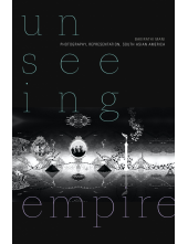 Unseeing Empire: Photography, Representation, South Asian America - Humanitas