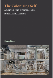 The Colonizing Self: Or, Home and Homelessness in Israel/Palestine - Humanitas