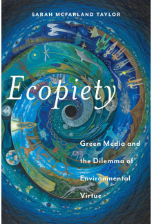 Ecopiety: Green Media and the Dilemma of Environmental Virtue - Humanitas