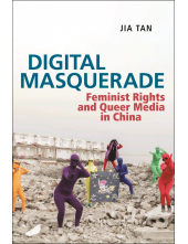 Digital Masquerade: Feminist Rights and Queer Media in China - Humanitas